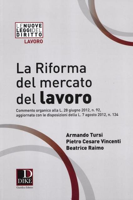 La riforma del mercato del lavoro - Armando Tursi,Pietro Cesare Vincenti,Beatrice Raimo - copertina