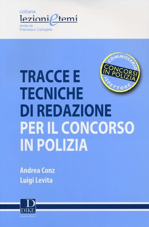 Tracce e tecniche di redazione per il concorso in polizia - Andrea Conz,Luigi Levita - copertina