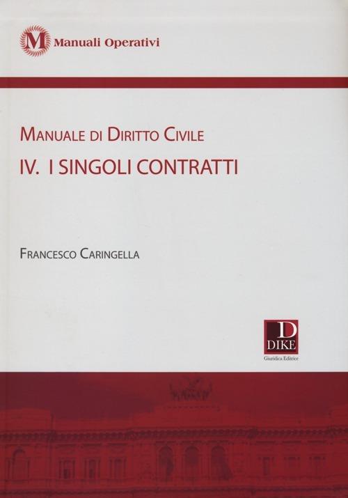 Manuale di diritto civile. Con aggiornamento online. Vol. 4: I singoli contratti. - Francesco Caringella - copertina