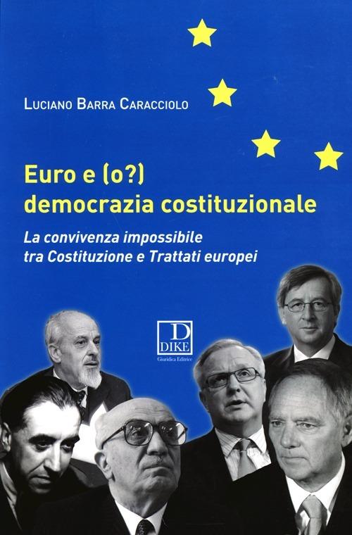 Euro e (o?) democrazia costituzionale. La convivenza impossibile tra costituzione e trattati europei - Luciano Barra Caracciolo - copertina