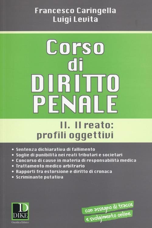 Corso di diritto penale. Vol. 2: Il reato: profili oggettivi - Francesco Caringella,Luigi Levita - copertina