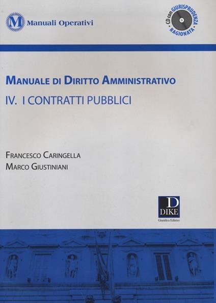 Manuale di diritto amministrativo. Con CD-ROM. Vol. 4: I contratti pubblici - Francesco Caringella,Marco Giustiniani - copertina