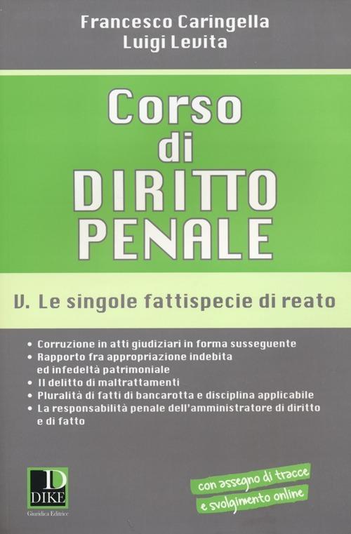 Corso di diritto penale. Vol. 5: Le singole fattispecie di reato - Francesco Caringella,Luigi Levita - copertina