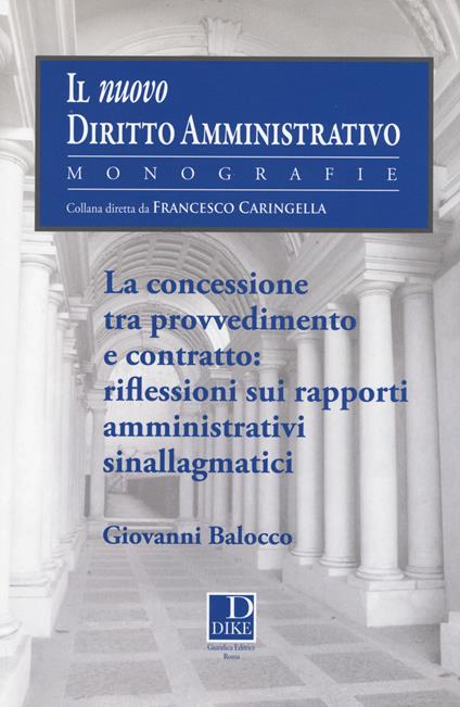 La concessione tra provvedimento e contratto. Riflessioni sui rapporti amministrativi sinallagmatici - Giovanni Balocco - copertina