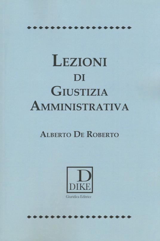 Lezioni di giustizia amministrativa - Alberto De Roberto - copertina