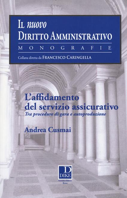 L' affidamento del servizio assicurativo. Tra procedure di gara ed autoproduzione - Andrea Cusmai - copertina