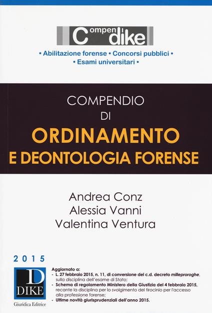 Compendio di ordinamento e deontologia forense - Andrea Conz,Alessia Vanni,Valentina Ventura - copertina