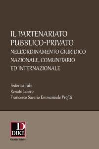 Il partenariato pubblico-privato nell'ordinamento giuridico nazionale, comunitario ed internazionale - Federica Fabi,Renato Loiero,Francesco S. Profiti - copertina
