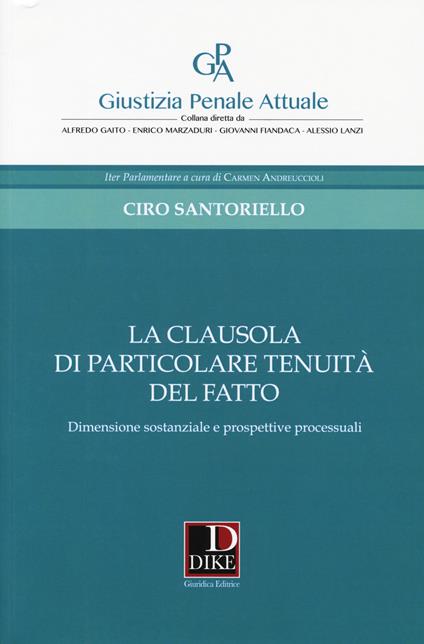 La clausola di particolare tenuità del fatto. Dimensione sostanziale e prospettive processuali - Ciro Santoriello - copertina