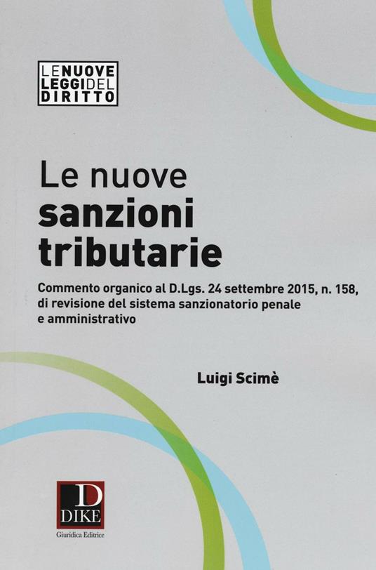 Le nuove sanzioni tributarie. Commento organico al D.Lgs. 24 settembre 2015, n. 158, di revisione del sistema sanzionatorio penale e amministrativo - Luigi Scimè - copertina