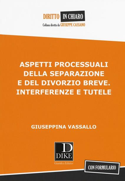 Aspetti processuali della separazione e del divorzio breve. Interferenze e tutele - Giuseppina Vassallo - copertina