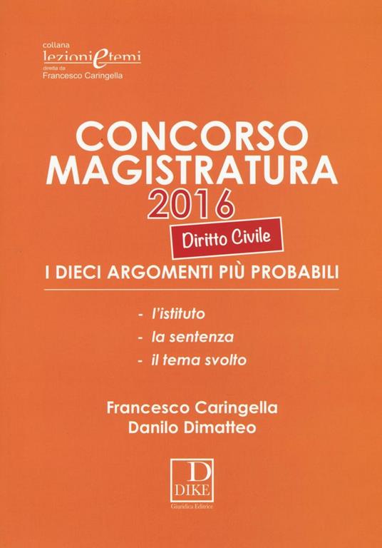 Concorso magistratura 2016. I 10 argomenti più probabili di diritto civile - Francesco Caringella,Danilo Dimatteo - copertina