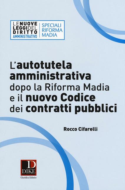L' autotutela amministrativa dopo la riforma Madia e il nuovo codice dei contratti pubblici - Rocco Cifarelli - copertina