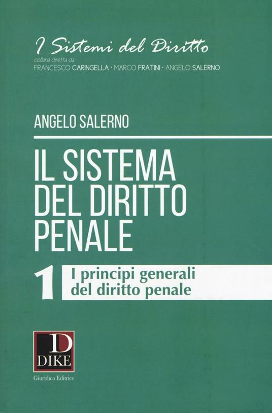 Il sistema del diritto penale. Vol. 1: I principi generali del diritto penale. - Angelo Salerno - copertina
