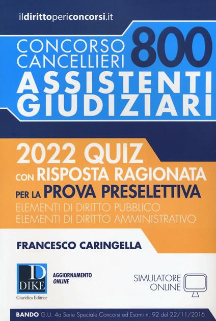 Concorso cancellieri. 800 assistenti giudiziari. 2022 quiz con risposta ragionata per la prova preselettiva - Francesco Caringella - copertina
