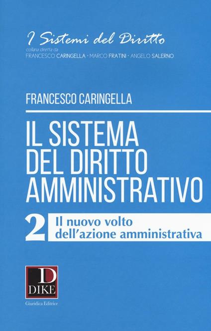 Il sistema del diritto amministrativo. Vol. 2: nuovo volto dell'azione amministrativa, Il. - Francesco Caringella - copertina