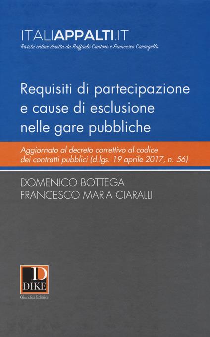 Requisiti di partecipazione e cause di esclusione nelle gare pubbliche - Domenico Bottega,Francesco Maria Ciaralli - copertina