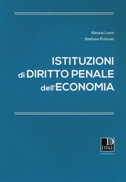 Istituzioni di diritto penale dell'economia - Alessio Lanzi,Stefano Putinati - copertina