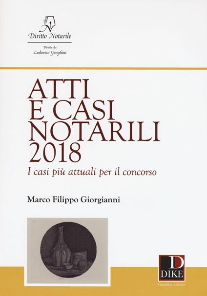 Atti e casi notarili 2018. I casi più attuali per il concorso - Marco Filippo Giorgianni - copertina
