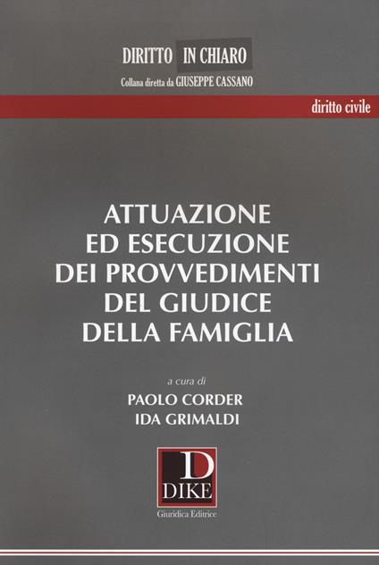 Attuazione ed esecuzione dei provvedimenti del giudice della famiglia - Paolo Corder,Ida Grimaldi - copertina