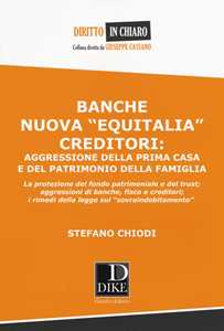Libro Banche nuova «Equitalia», creditori: aggressione della prima casa e del patrimonio della famiglia Stefano Chiodi