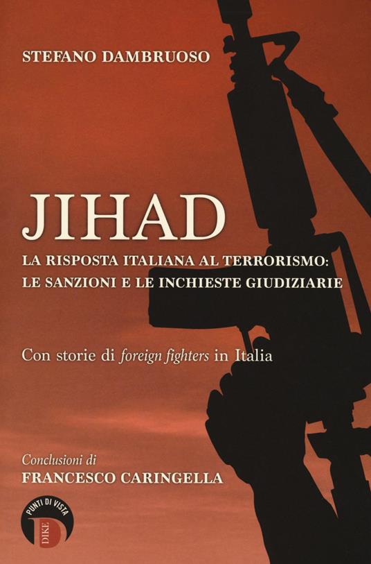 Jihad. La risposta italiana al terrorismo: le sanzioni e le inchieste giudiziarie. Con storie di «foreign fighters» in Italia - Stefano Dambruoso - copertina