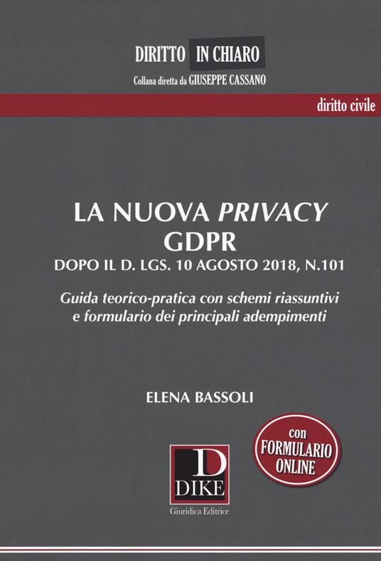 La nuova privacy GDPR dopo il D. lgs. 10 agosto 2018, n.101. Guida teorico-pratica con schemi riassuntivi e formulario dei principali adempimenti - Elena Bassoli - copertina