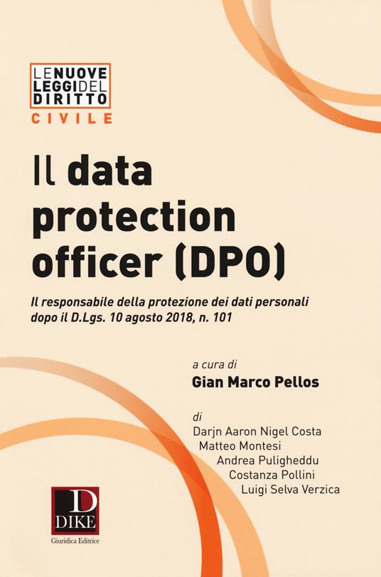 Il data protection officer (DPO). Il responsabile dei dati personali dopo il D. Lgs. 10 agosto 2018, n. 101 - Darjn Aaron Nigel Costa,Matteo Montesi,Andrea Puligheddu - copertina