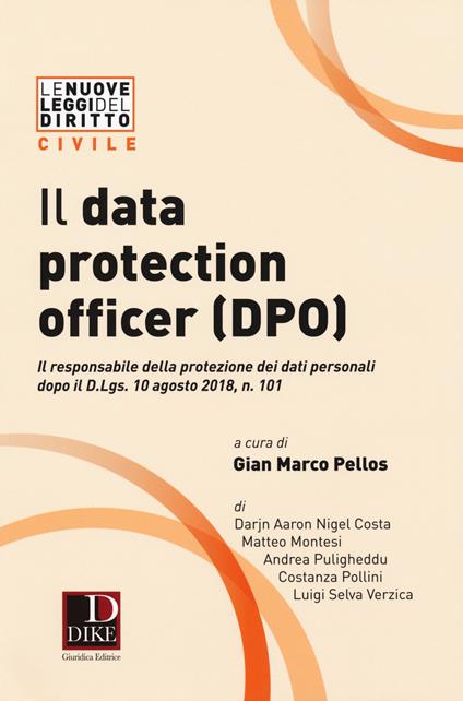 Il data protection officer (DPO). Il responsabile dei dati personali dopo il D. Lgs. 10 agosto 2018, n. 101 - Darjn Aaron Nigel Costa,Matteo Montesi,Andrea Puligheddu - copertina