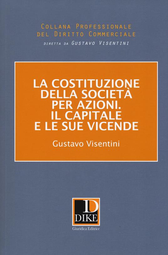La costituzione della società per azioni. Il capitale e le sue vicende - Gustavo Visentini - copertina