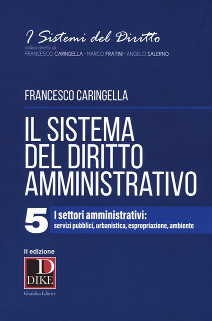 Il sistema del diritto amministrativo. Vol. 5: I settori amministrativi: servizi pubblici, urbanistica, espropriazione, ambiente - Francesco Caringella - copertina