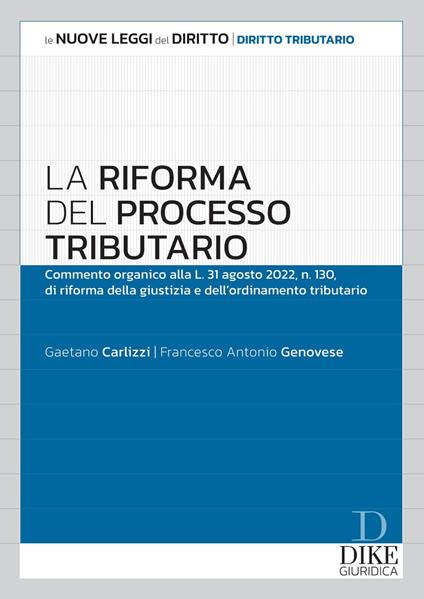 La riforma del processo tributario. Commento organico alla l.31 agosto 2022, n.130, di riforma della giustizia e dell'ordinamento tributario - Gaetano Carlizzi,Francesco Antonio Genovese - copertina
