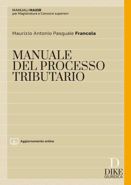 Manuale maior del processo tributario. Con aggiornamento online - Maurizio Antonio Pasquale Francola - copertina