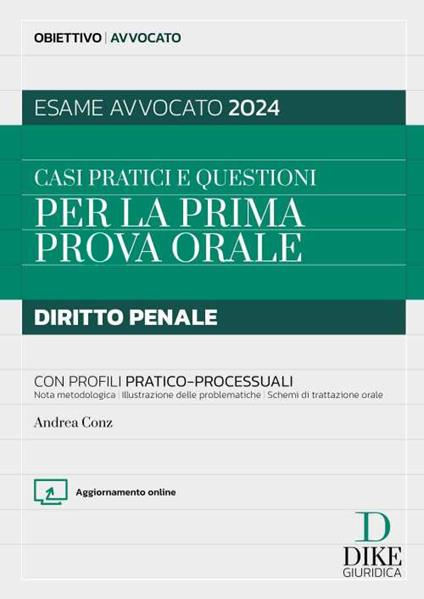 Casi pratici e questioni per la prima prova orale. Diritto penale con profili pratico-processuali. Esame avvocato 2024. Con aggiornamento online - Andrea Conz - copertina