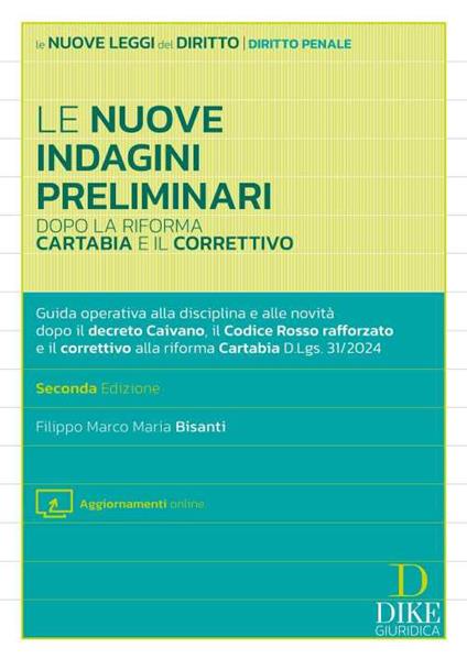 Le nuove indagini preliminari dopo la riforma Cartabia e il correttivo. . Guida operativa alla disciplina e alle novità dopo il decreto Caivano, il Codice Rosso rafforzato e il correttivo alla riforma Cartabia D.Lgs. 31/2024. Con aggiornamento online - Filippo Marco Maria Bisanti - copertina