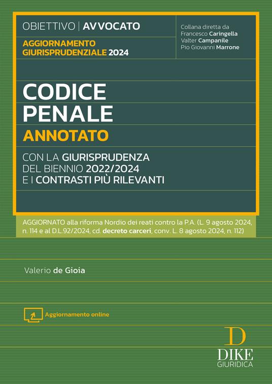 Codice penale annotato con la giurisprudenza del biennio 2022/2024 e i contrasti più rilevanti. Aggiornato alla riforma Nordio dei reati contro la P.A. (L. 9 agosto 2024, n. 114 e al D.L. 92/2024, cd. decreto carceri, conv. L. 8 agosto 2024, n. 112). Con aggiornamento online - Valerio De Gioia - copertina