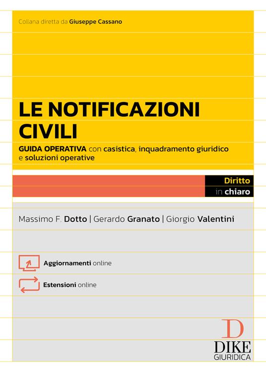 Le notificazioni civili. Guida operativa con casistica applicativa, esempi pratici e soluzioni alle questioni più complesse. Con aggiornamenti online. Con estensioni online - Massimo F. Dotto,Gerardo Granato,Giorgio Valentini - copertina