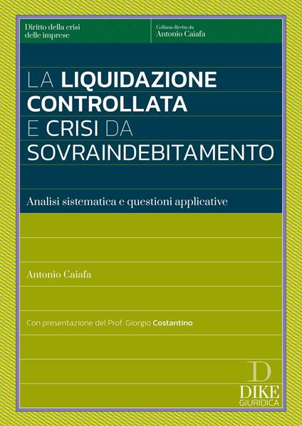 La liquidazione controllata e crisi da sovraindebitamento. Analisi sistemica e questioni applicative - Antonio Caiafa - copertina