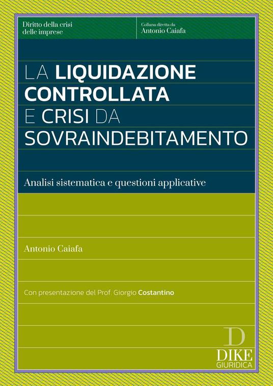 La liquidazione controllata e crisi da sovraindebitamento. Analisi sistemica e questioni applicative - Antonio Caiafa - copertina