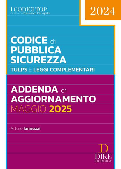 Codice di pubblica sicurezza. TULPS e Leggi complementari. Addenda di aggiornamento - Arturo Iannuzzi - copertina