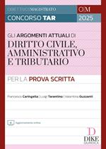 Gli argomenti più attuali di Diritto Civile, Amministrativo e Tributario - per la Prova Scritta - Concorso TAR 2025