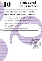 La valutazione esterna a scuola: da «vincolo» a risorsa didattica. Una guida per attività di laboratorio in italiano e matematica e sulle competenze trasversali a partire dai test INVALSI