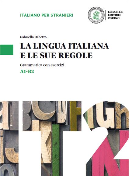 La lingua italiana e le sue regole. Grammatica della lingua italiana con esercizi. Livello A1-B2 - Gabriella Debetto - copertina