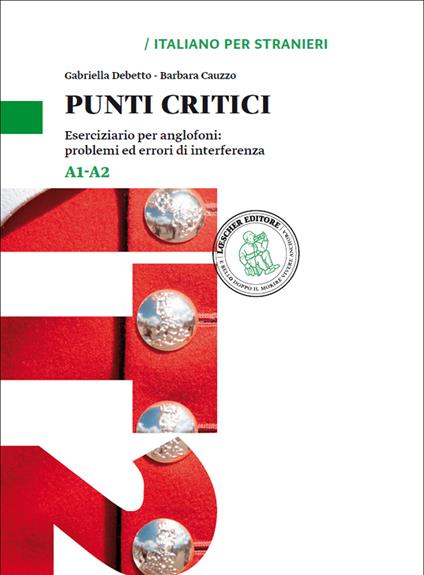 Punti critici. Eserciziario per anglofoni: problemi ed errori di interferenza. Livello A1-A2 - Gabriella Debetto,Barbara Cauzzo - copertina