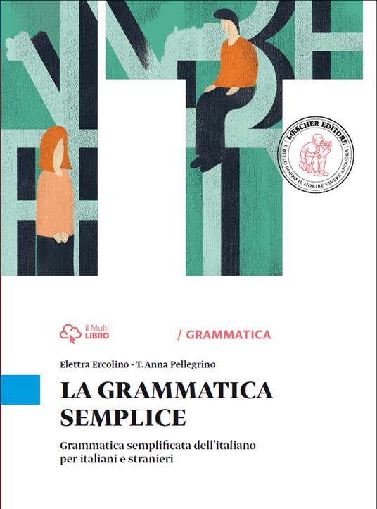La grammatica semplice. Grammatica semplificata dell'italiano per italiani e stranieri - Elettra Ercolino,T. Anna Pellegrino - copertina