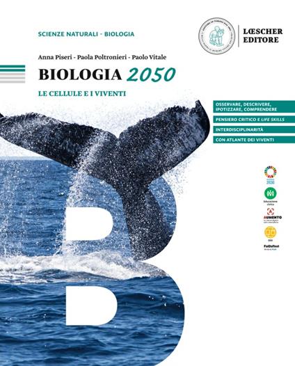 Biologia 2050. Le cellule e i viventi. Per le Scuole superiori - Anna Piseri,Paola Poltronieri,Paolo Vitale - copertina