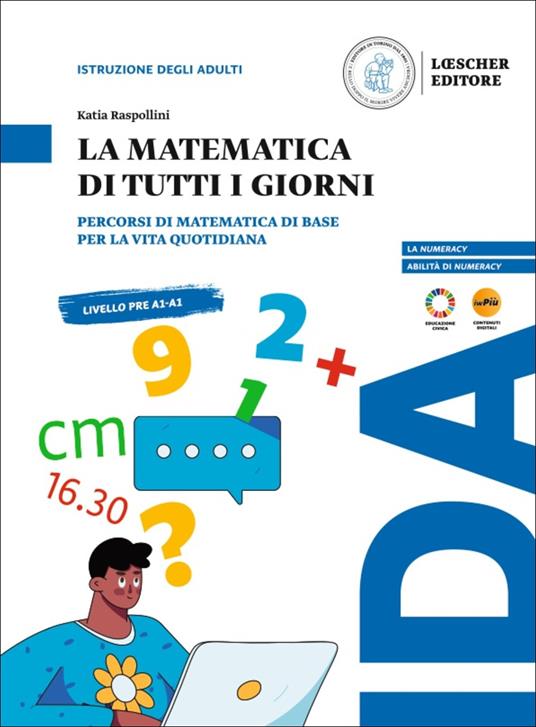 La matematica di tutti i giorni. Percorsi di matematica di base per la vita quotidiana - Katia Raspolini - copertina