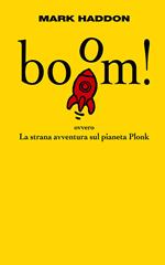 Boom! Ovvero: la strana avventura sul pianeta Plonk