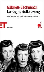 Le regine dello swing. Il Trio Lescano: una storia fra cronaca e costume