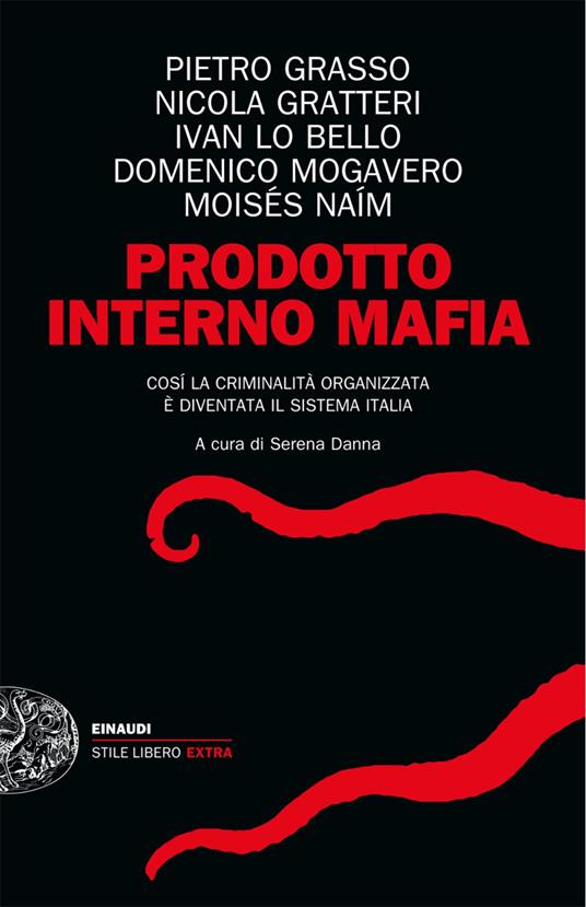 Prodotto interno mafia. Come la criminalità organizzata è diventata il sistema Italia - Serena Danna - ebook